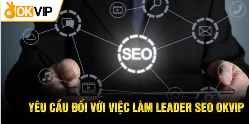 Yêu cầu công việc với Leader seo OKVIP