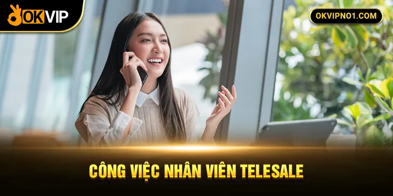  Công việc nhân viên telesale tại OKVIP