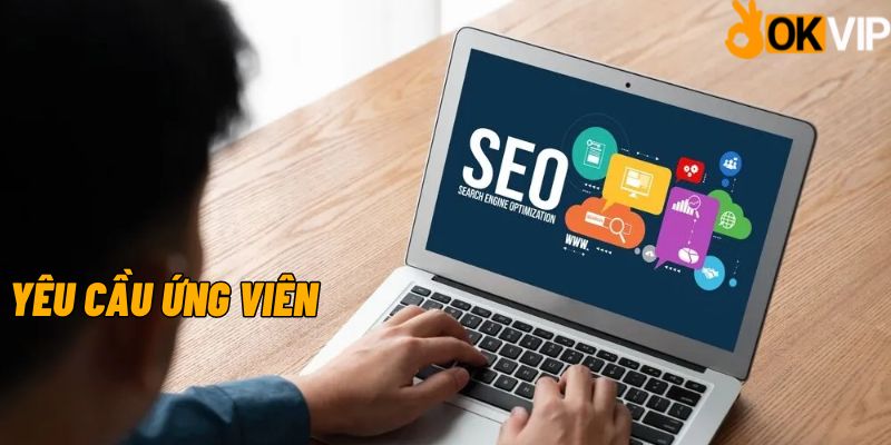 Yêu cầu đối với vị trí nhân viên SEO online OKVIP